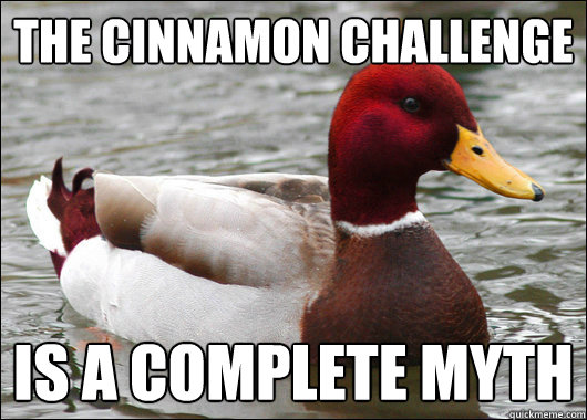 The cinnamon challenge is a complete myth  Malicious Advice Mallard