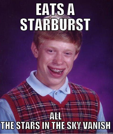 EATS A STARBURST ALL THE STARS IN THE SKY VANISH Bad Luck Brian