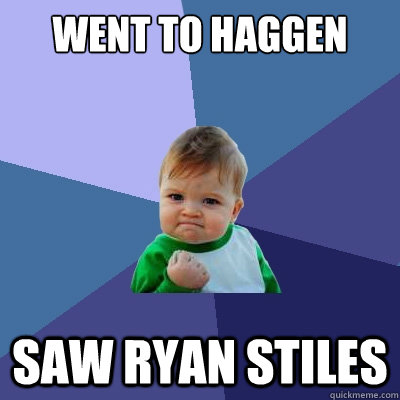 went to haggen saw ryan stiles  Success Kid