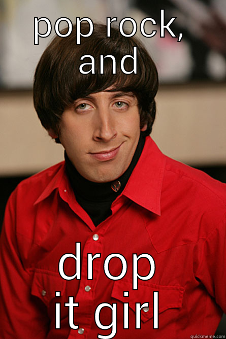 POP ROCK, AND DROP IT GIRL Pickup Line Scientist