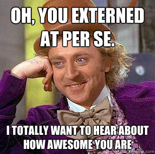 Oh, you externed at Per se. i totally want to hear about how awesome you are  Condescending Wonka