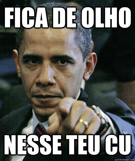 FICA DE OLHO NESSE TEU CU  Pissed Off Obama