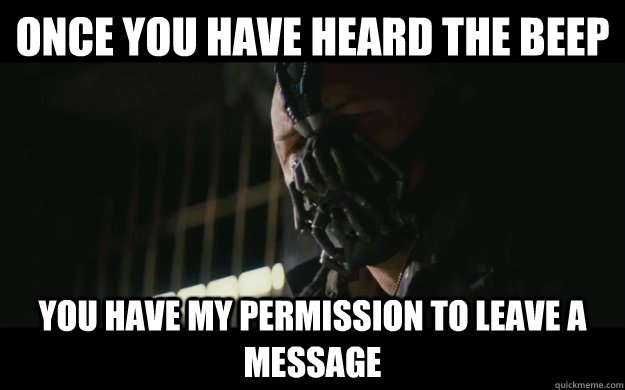 Once you have heard the beep you have my permission to leave a message   Badass Bane