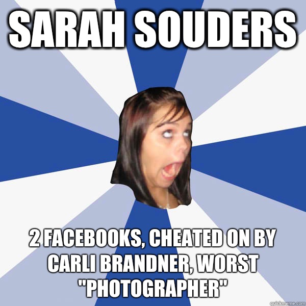 Sarah souders 2 facebooks, cheated on by carli brandner, worst 