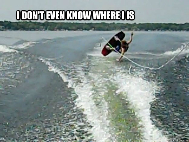 I don't even know where I is  