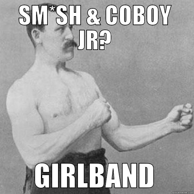SM*SH & COBOY JR? GIRLBAND overly manly man