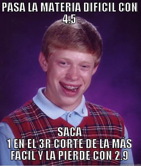 PASA LA MATERIA DIFICIL CON 4.5 SACA 1 EN EL 3R CORTE DE LA MÁS FÁCIL Y LA PIERDE CON 2.9 Bad Luck Brian