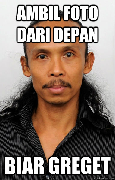 ambil foto dari depan biar greget  Mad Dog