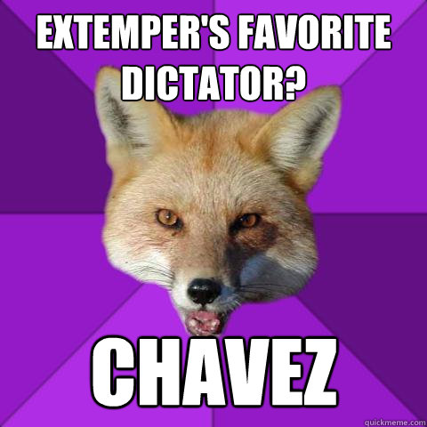extemper's favorite dictator? chavez  Forensics Fox