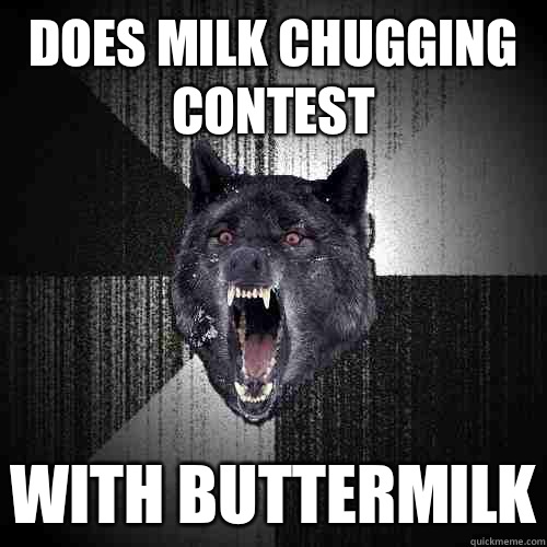 Does milk chugging contest With buttermilk  Insanity Wolf