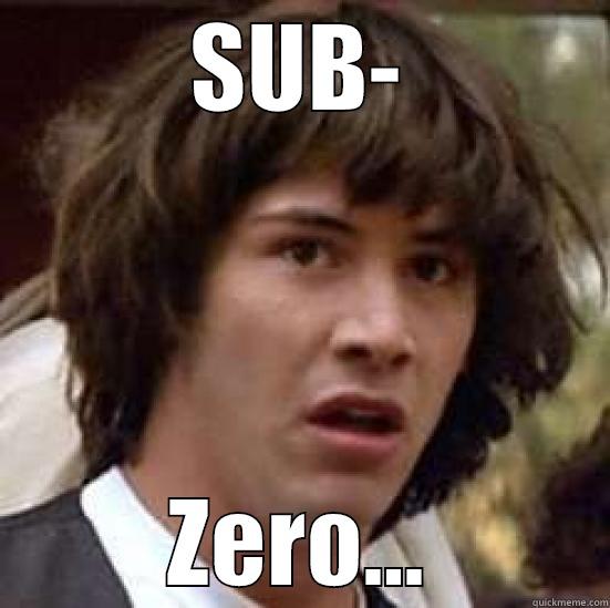 What sub zero - SUB- ZERO... conspiracy keanu