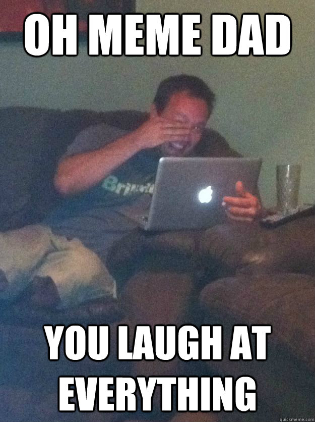 Oh Meme Dad you laugh at everything  Meme-discovering dad walking dead