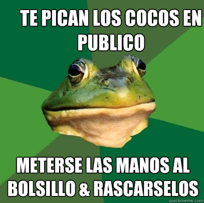 te pican los cocos en publico  meterse las manos al bolsillo & rascarselos  Foul Bachelor Frog