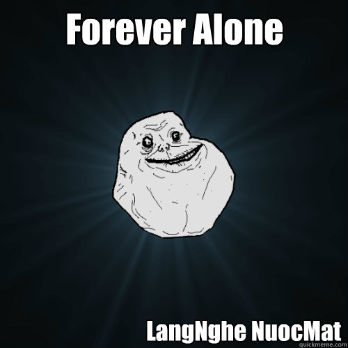 Forever Alone LangNghe NuocMat  Forever Alone