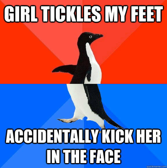 Girl tickles my feet Accidentally kick her in the face  - Girl tickles my feet Accidentally kick her in the face   Socially Awesome Awkward Penguin