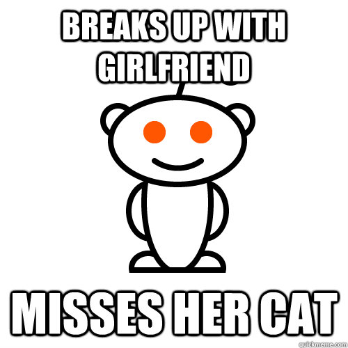 breaks up with girlfriend misses her cat  Redditor
