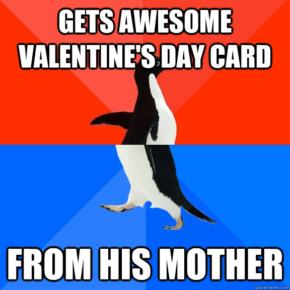 gets awesome valentine's day card from his mother  Socially Awesome Awkward Penguin