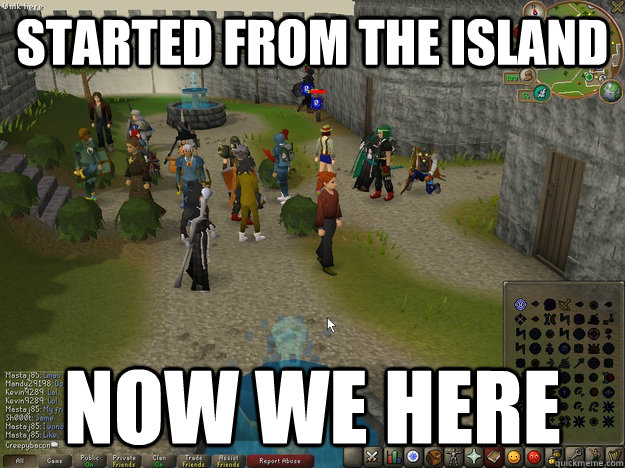 Started from the island Now we here  Runescape