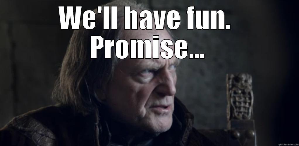 WE'LL HAVE FUN.  PROMISE...  Misc