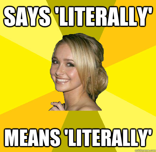 says 'literally' means 'literally'  - says 'literally' means 'literally'   Tolerable Facebook Girl