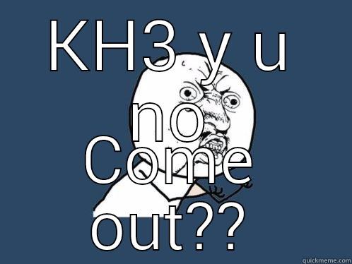 KH3 Y U NO COME OUT?? Y U No