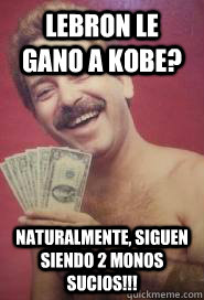 Lebron le gano a Kobe? Naturalmente, siguen siendo 2 monos sucios!!!  