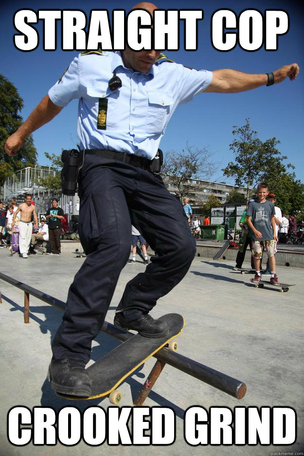 straight cop crooked grind  Skateboard Cop