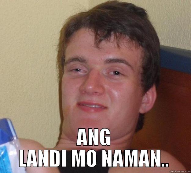  ANG LANDI MO NAMAN.. 10 Guy