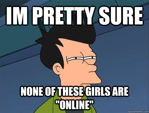 im pretty sure none of these girls are 