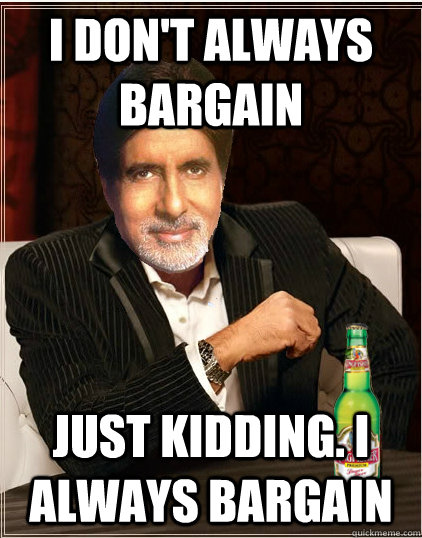 I don't always bargain just kidding. i always bargain - I don't always bargain just kidding. i always bargain  Desi Dos Equis