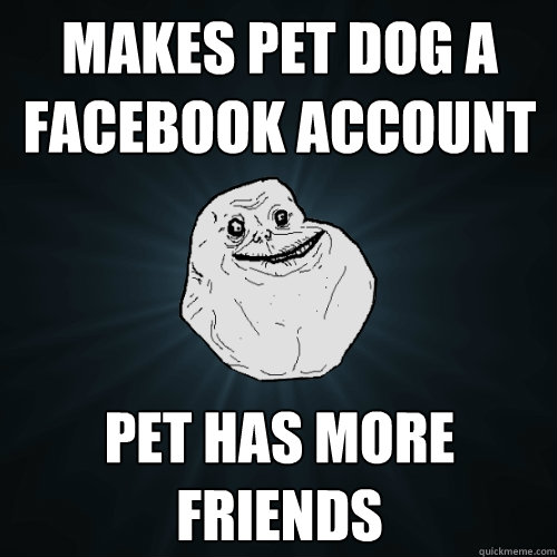 Makes pet dog a Facebook account pet has more friends   Forever Alone