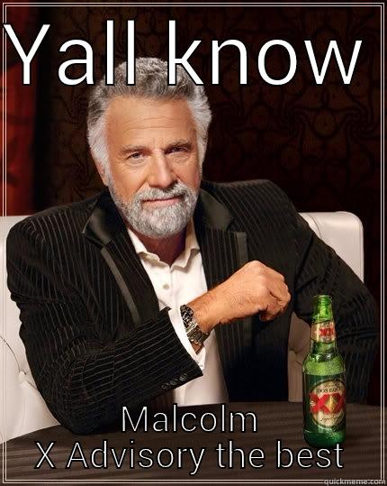Malcolm x - YALL KNOW  MALCOLM X ADVISORY THE BEST The Most Interesting Man In The World