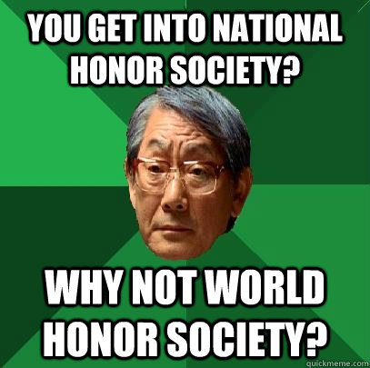 You get into National honor society? Why not world honor society? - You get into National honor society? Why not world honor society?  High Expectations Asian Father