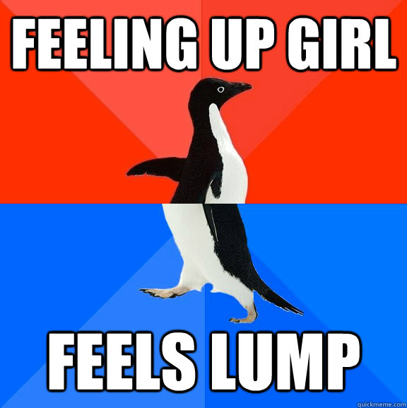 Feeling up girl Feels lump  Socially Awesome Awkward Penguin