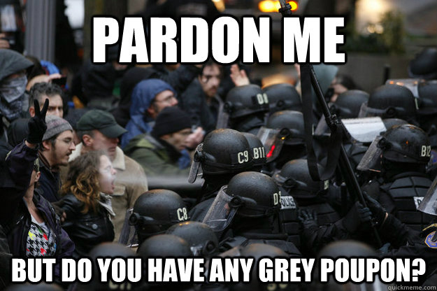 Pardon Me But Do You Have any Grey Poupon?  