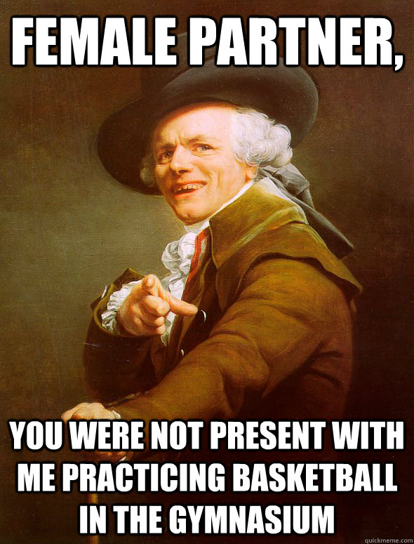 female partner, you were not present with me practicing basketball in the gymnasium - female partner, you were not present with me practicing basketball in the gymnasium  Joseph Ducreux