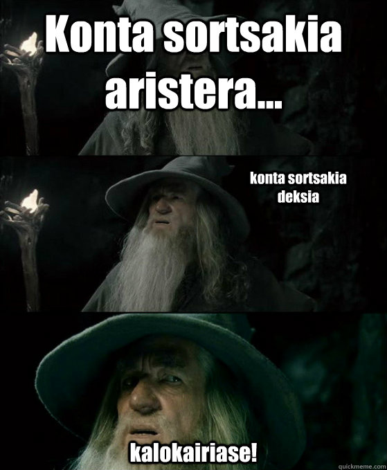 Konta sortsakia aristera... kalokairiase! konta sortsakia deksia  Confused Gandalf