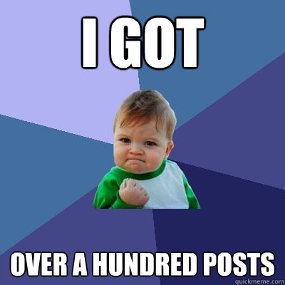 I got over a hundred posts  Success Kid