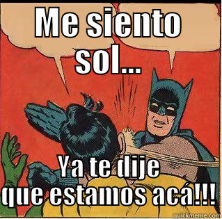 ME SIENTO SOL... YA TE DIJE QUE ESTAMOS ACÁ!!! Slappin Batman