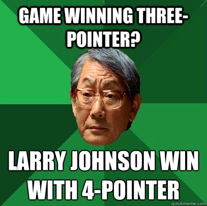Game Winning Three-Pointer? Larry Johnson win with 4-pointer
  High Expectations Asian Father