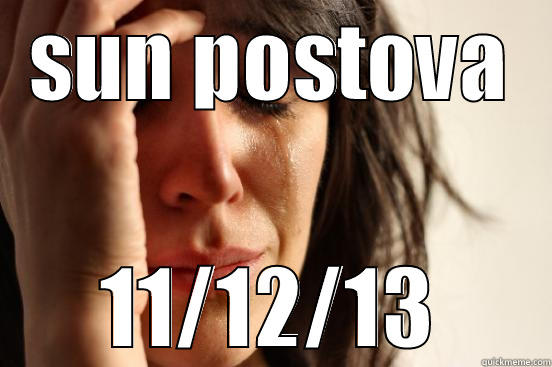 SUN POSTOVA 11/12/13 First World Problems