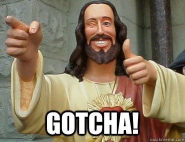  GOTCHA! -  GOTCHA!  Buddy Christ