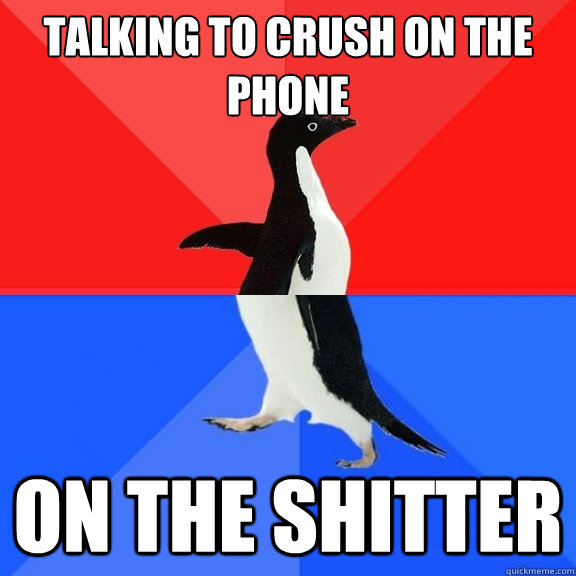 talking to crush on the phone on the shitter  Socially Awksome Penguin