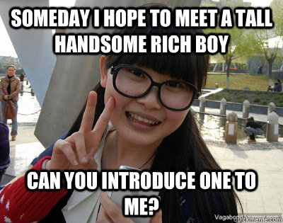 someday i hope to meet a tall handsome rich boy can you introduce one to me?  Chinese girl Rainy
