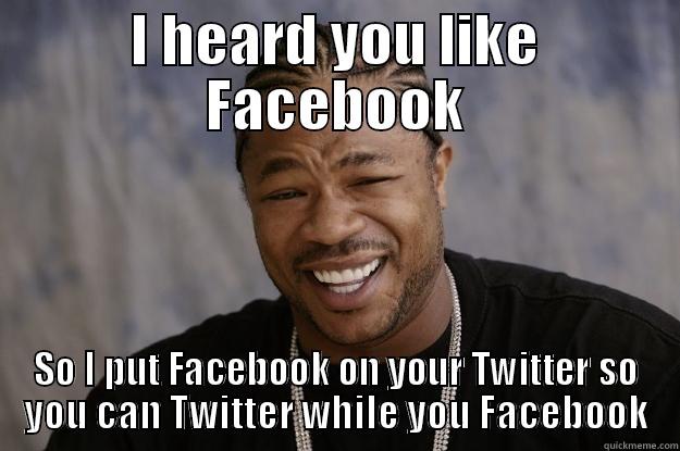 New Twitter Profile - I HEARD YOU LIKE FACEBOOK SO I PUT FACEBOOK ON YOUR TWITTER SO YOU CAN TWITTER WHILE YOU FACEBOOK Xzibit meme