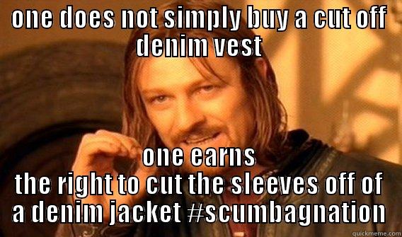 ONE DOES NOT SIMPLY BUY A CUT OFF DENIM VEST ONE EARNS THE RIGHT TO CUT THE SLEEVES OFF OF A DENIM JACKET #SCUMBAGNATION One Does Not Simply