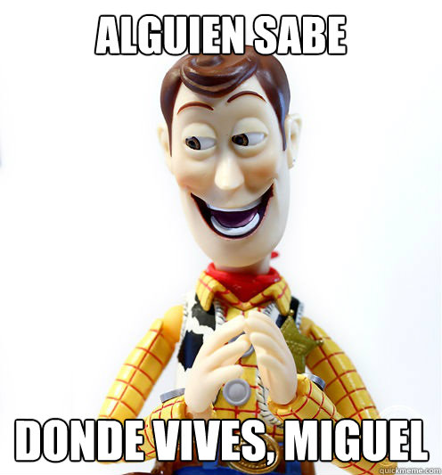 ALGUIEN SABE DONDE VIVES, MIGUEL  Pervert Woody