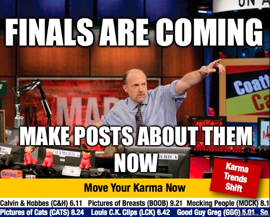 Finals are coming Make posts about them now - Finals are coming Make posts about them now  Mad Karma with Jim Cramer