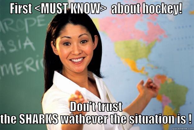 Sharks Suck - FIRST <MUST KNOW>  ABOUT HOCKEY! DON'T TRUST THE SHARKS WATHEVER THE SITUATION IS ! Unhelpful High School Teacher