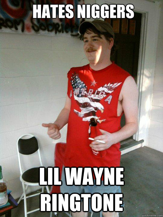 Hates Niggers Lil wayne ringtone - Hates Niggers Lil wayne ringtone  Redneck Randal
